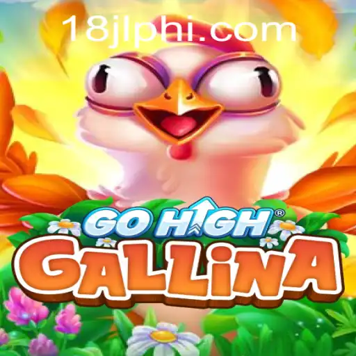 Discover the Adventure of GoHighGallina with 18JL.COM